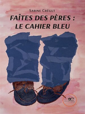 cover image of Faîtes des pères--le cahier bleu